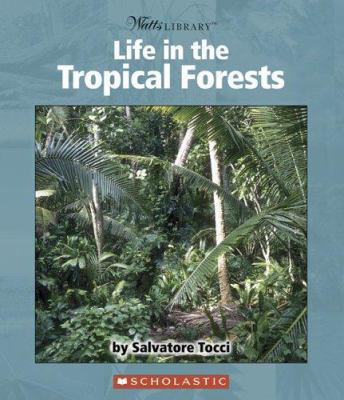 Life in the Tropical Forests 0531123642 Book Cover