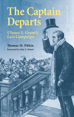 The Captain Departs: Ulysses S. Grant's Last Ca... 080932976X Book Cover