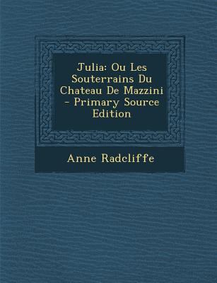 Julia: Ou Les Souterrains Du Chateau De Mazzini [French] 1294096710 Book Cover