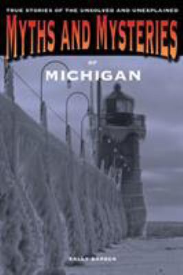 Myths and Mysteries of Michigan: True Stories o... B008SMT9FY Book Cover
