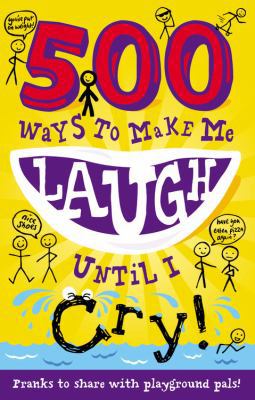 500 Ways to Make Me Laugh Until I Cry! 1783250879 Book Cover