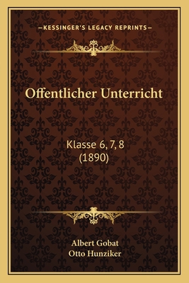 Offentlicher Unterricht: Klasse 6, 7, 8 (1890) [French] 1168080177 Book Cover