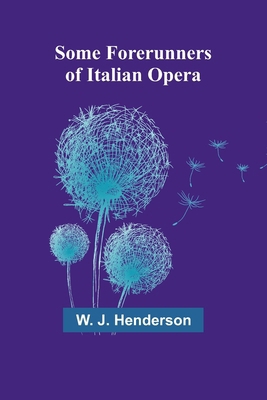 Some Forerunners of Italian Opera 9357965807 Book Cover