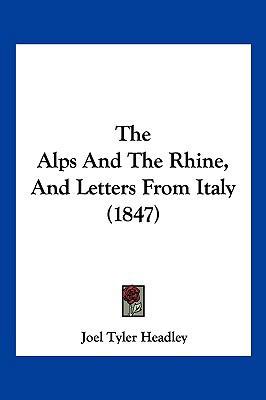 The Alps And The Rhine, And Letters From Italy ... 1120722713 Book Cover