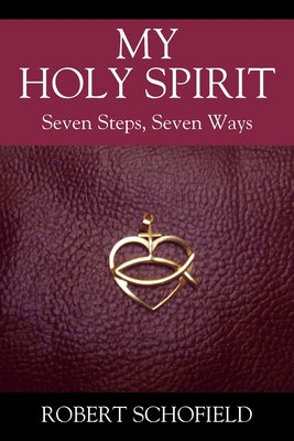 My Holy Spirit: Seven Steps, Seven Ways 1977213723 Book Cover