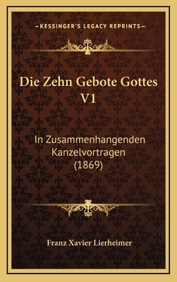 Die Zehn Gebote Gottes V1: In Zusammenhangenden... [German] 1168607094 Book Cover