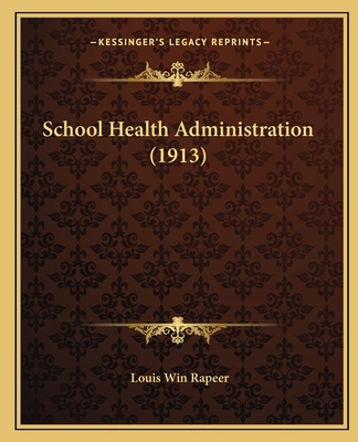 School Health Administration (1913) 1164927302 Book Cover