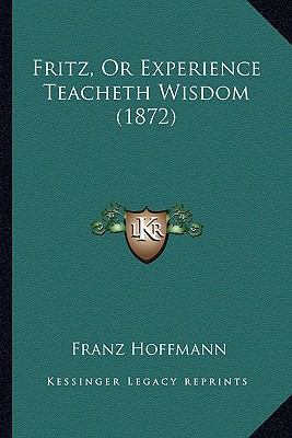 Fritz, Or Experience Teacheth Wisdom (1872) 1166643468 Book Cover