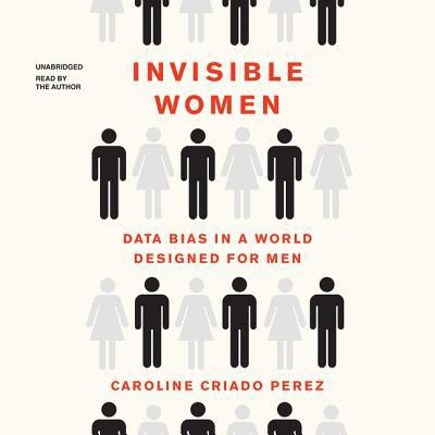 Invisible Women: Data Bias in a World Designed ... 1982699345 Book Cover