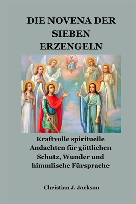 Die Novena Der Sieben Erzengeln: Kraftvolle spi... [German] B0FZHHDPNB Book Cover