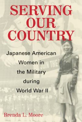 Serving Our Country: Japanese American Women in... 0813532787 Book Cover