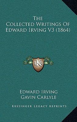 The Collected Writings Of Edward Irving V3 (1864) 1164455362 Book Cover