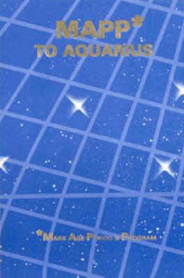 MAPP* to Aquarius: *Mark Age period & program 0912322055 Book Cover