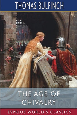 The Age of Chivalry (Esprios Classics) B0BFV8YV5M Book Cover