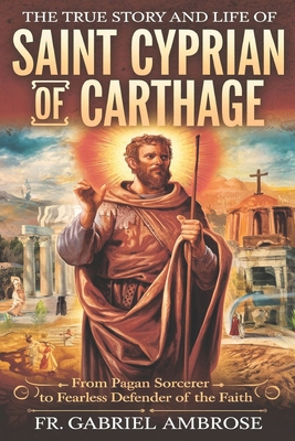 The True Story and Life of Saint Cyprian of Car... B0DQQDSG52 Book Cover