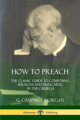 How to Preach: The Classic Guide to Composing S... 1387974467 Book Cover