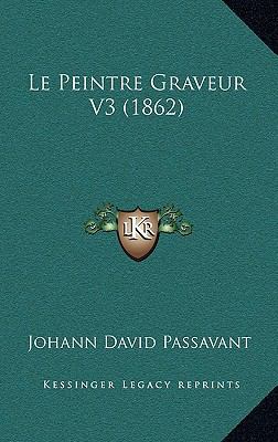 Le Peintre Graveur V3 (1862) [French] 1166883558 Book Cover