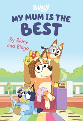 Bluey: My Mum Is the Best 1761041126 Book Cover