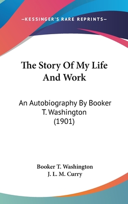 The Story Of My Life And Work: An Autobiography... 0548995389 Book Cover