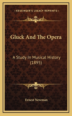 Gluck And The Opera: A Study In Musical History... 116653054X Book Cover