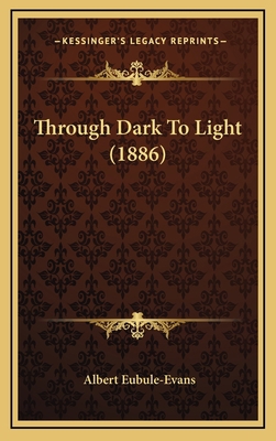 Through Dark To Light (1886) 1167260309 Book Cover