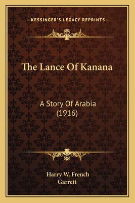 The Lance Of Kanana: A Story Of Arabia (1916) 1163936464 Book Cover