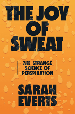 The Joy of Sweat: The Strange Science of Perspi... 0393635678 Book Cover