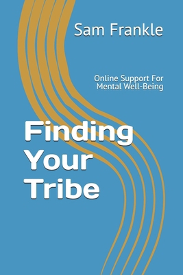Finding Your Tribe: Online Support For Mental W... B0FHYQX1CL Book Cover