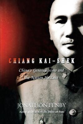 Chiang Kai Shek: China's Generalissimo and the ... 0786714840 Book Cover