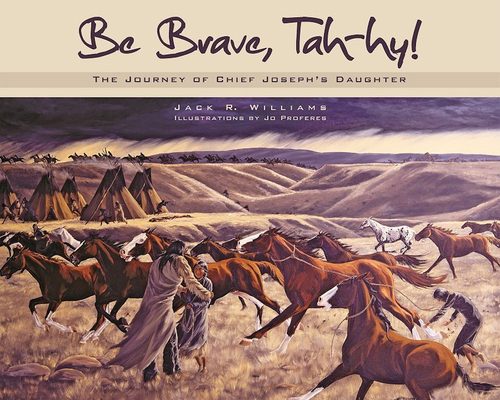 Be Brave, Tah-Hy!: The Journey of Chief Joseph'... 087422313X Book Cover