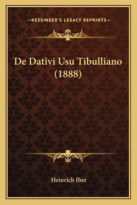De Dativi Usu Tibulliano (1888) [Latin] 1167382773 Book Cover