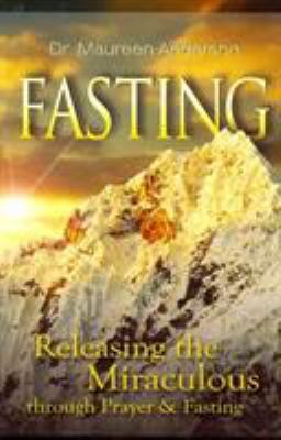 Fasting: Releasing the Miraculous Through Praye... 1606834185 Book Cover