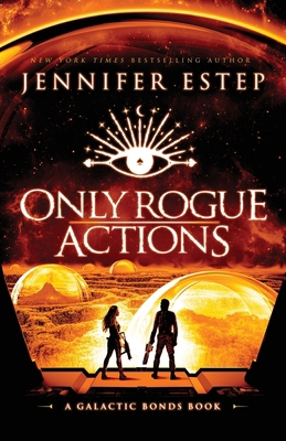 Only Rogue Actions: A Galactic Bonds book 1950076520 Book Cover