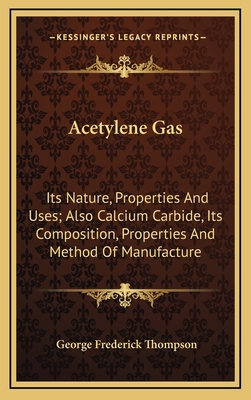 Acetylene Gas: Its Nature, Properties And Uses;... 1163726796 Book Cover