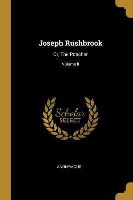 Joseph Rushbrook: Or, The Poacher; Volume II 052696524X Book Cover