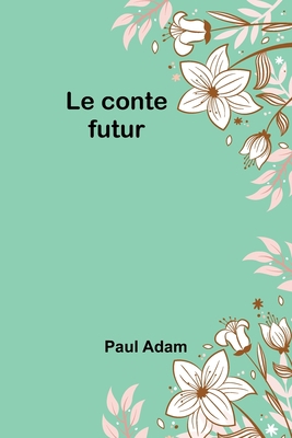 Le conte futur [French] 9356893691 Book Cover