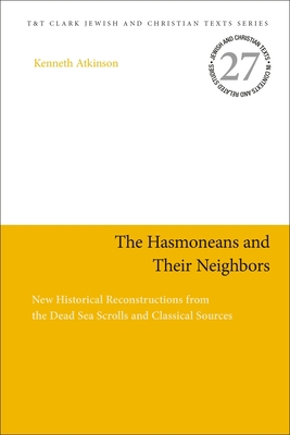 The Hasmoneans and Their Neighbors: New Histori... 0567693473 Book Cover