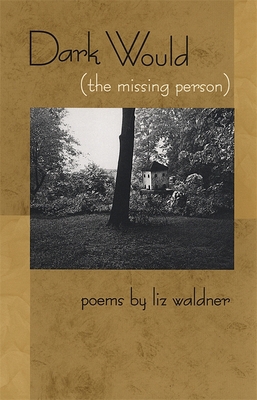 Dark Would (the Missing Person): Poems 0820323918 Book Cover