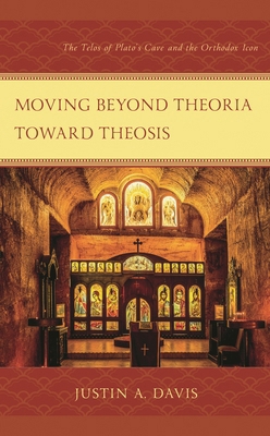 Moving beyond Theoria toward Theosis: The Telos... 1666949558 Book Cover