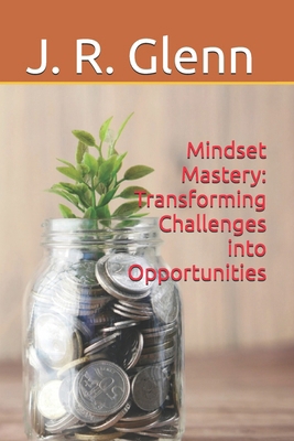 Mindset Mastery: Transforming Challenges into O... B0DPX73BKX Book Cover
