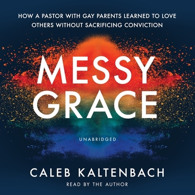 Messy Grace: How a Pastor with Gay Parents Lear... 1504668820 Book Cover