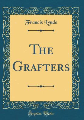 The Grafters (Classic Reprint) 0266193110 Book Cover