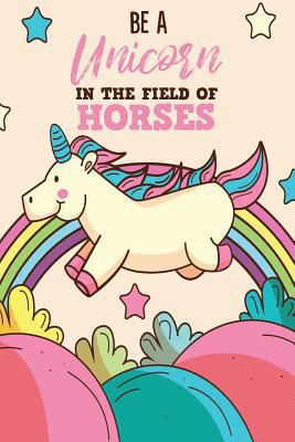 Be A Unicorn In The Field Of Horses 1792062702 Book Cover