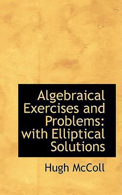 Algebraical Exercises and Problems: With Ellipt... 0554767112 Book Cover