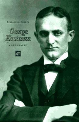 George Eastman: A Biography 0801852633 Book Cover