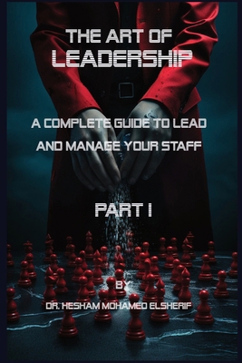 The Art of leadership: PART I: Complete Guide t... B0D23VWLTD Book Cover
