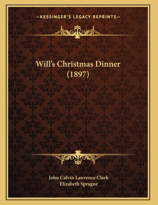 Will's Christmas Dinner (1897) 1167161750 Book Cover