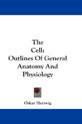 The Cell: Outlines Of General Anatomy And Physi... 0548201048 Book Cover