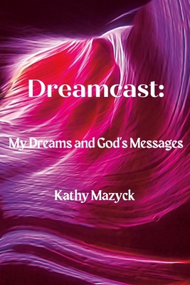 Dreamcast: My Dreams and God's Messages 1365100863 Book Cover