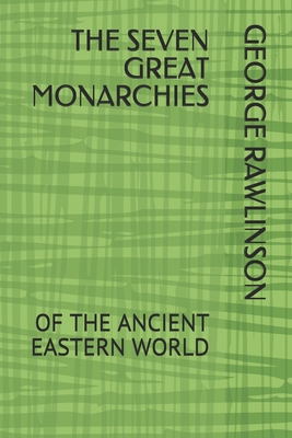 The Seven Great Monarchies: Of the Ancient East... B086PVRW8Y Book Cover